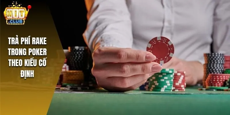 Trả phí rake trong poker theo kiểu cố định